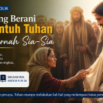 Iman yang Berani Menyentuh Tuhan Tidak Pernah Sia-Sia
